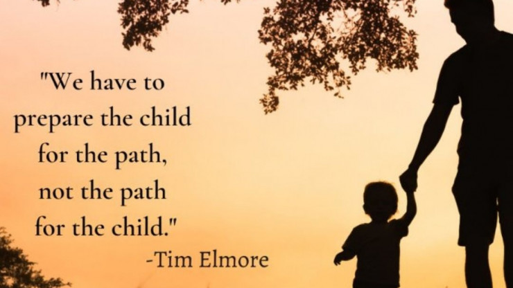Prepare the child for the path, not the path for the child